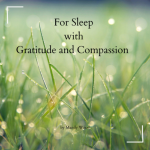 For Sleep with Gratitude and Compassion